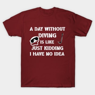 a day without diving funny quote T-Shirt